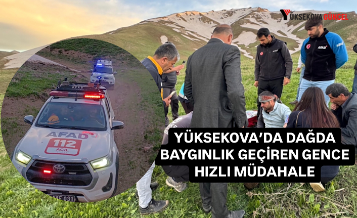 Yüksekova ilçesinde ot toplarken bayılan gence ekiplerden hızlı müdahale