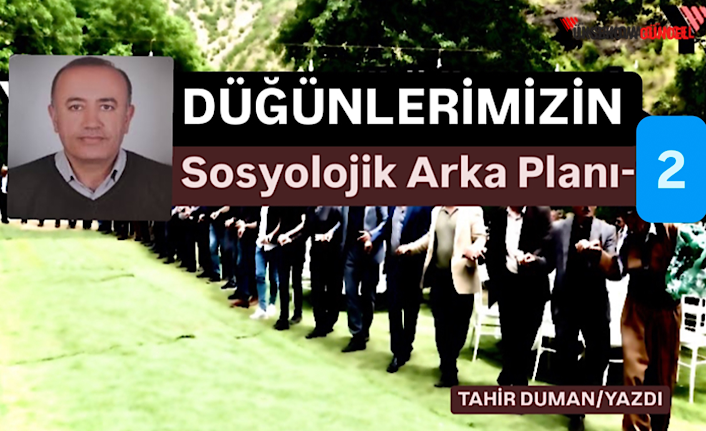 ​​​​​​​Düğünlerimizin Sosyolojik Arka Planı-2