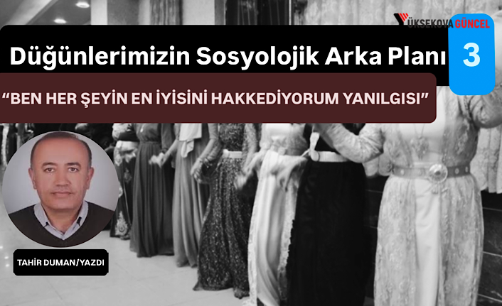 Düğünlerimizin Sosyolojik Arka Planı-3 (Ben Her Şeyin En İyisini Hakkediyorum Yanılgısı!)