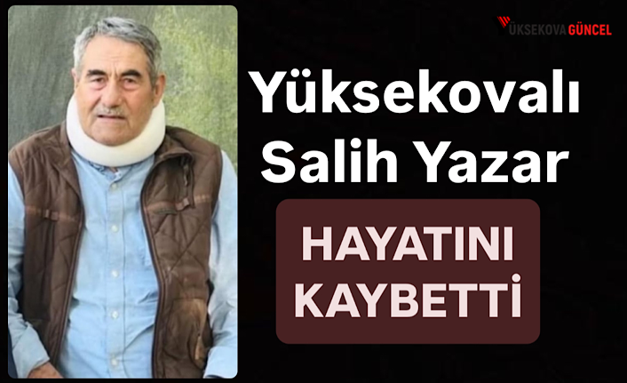 Yüksekovalı Salih Yazar Hayatını Kaybetti
