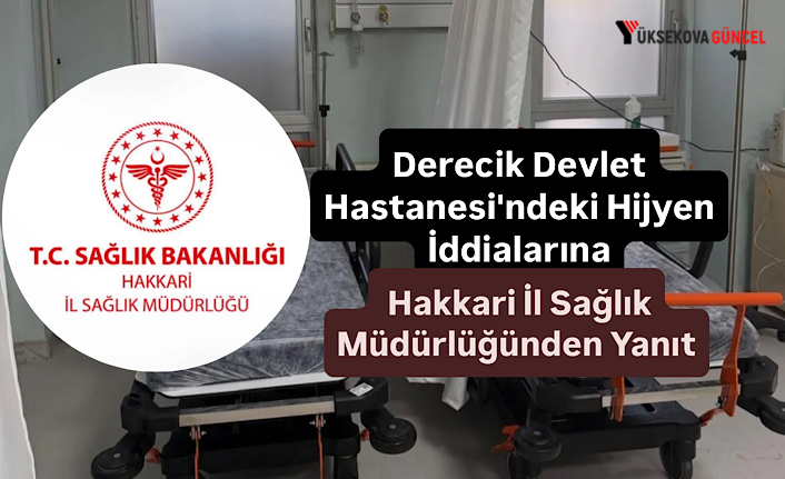 Derecik Devlet Hastanesi'ndeki Hijyen İddialarına Hakkari İl Sağlık Müdürlüğünden Yanıt