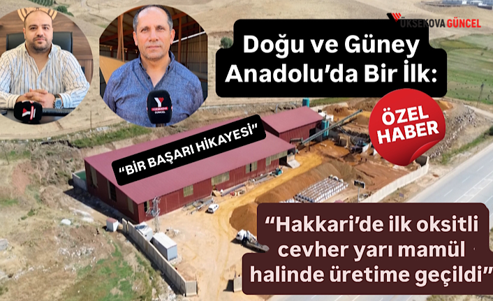 Doğu ve Güney Anadolu’da Bir İlk: “Hakkari’de İlk Oksitli Cevher Yarı Mamül Halinde Üretime Geçildi”