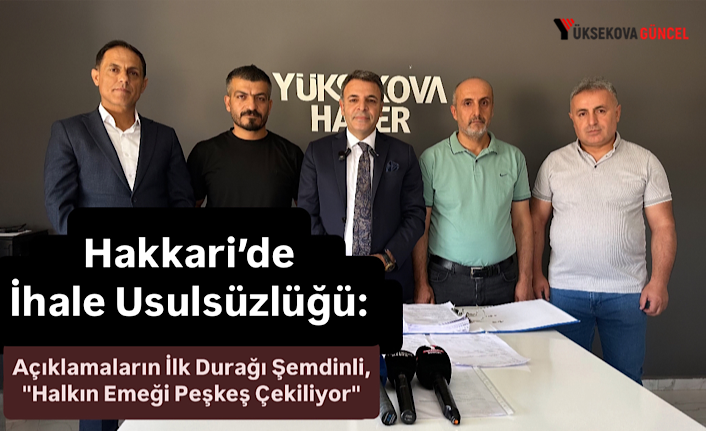 Hakkari’de İhale Usulsüzlüğü : Açıklamaların İlk Durağı Şemdinli, "Halkın Emeği Peşkeş Çekiliyor"