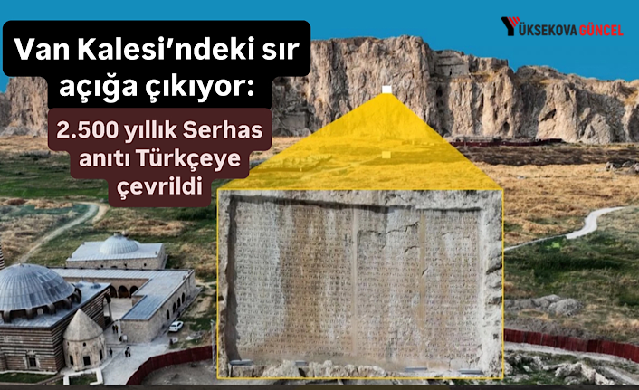 Van Kalesi’ndeki sır açığa çıkıyor: 2.500 yıllık Serhas anıtı Türkçeye çevrildi
