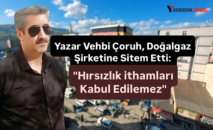 Yazar Vehbi Çoruh, Doğalgaz Şirketine Sitem Etti: "Hırsızlık ithamları Kabul Edilemez"