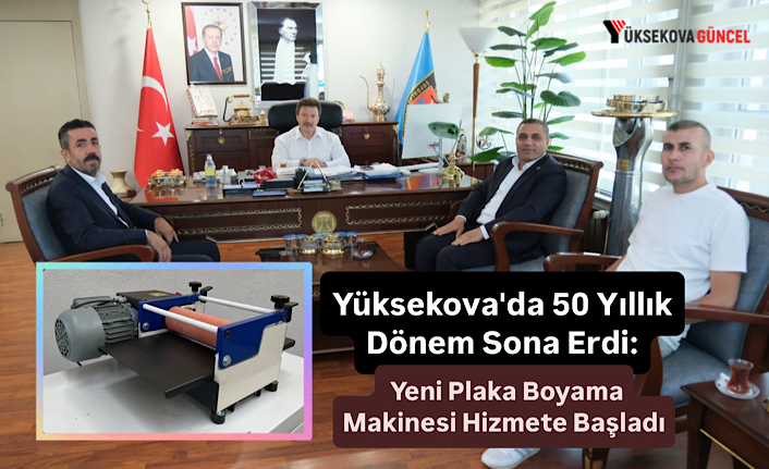 Yüksekova'da 50 Yıllık Dönem Sona Erdi: Yeni Plaka Boyama Makinesi Hizmete Başladı