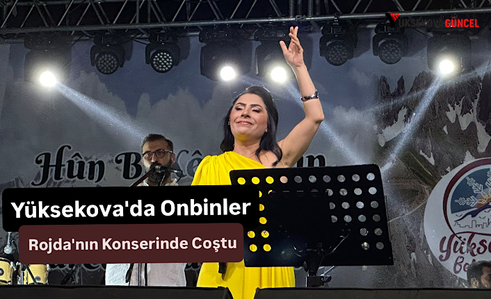 Yüksekova'da Onbinler Rojda'nın Konserinde Coştu