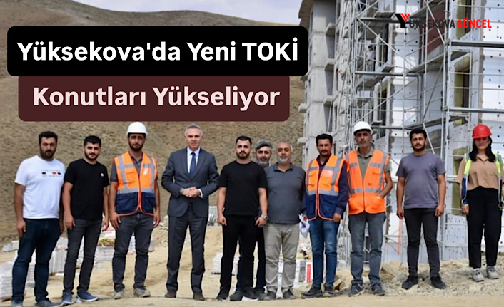 Yüksekova'da Yeni TOKİ Konutları Yükseliyor