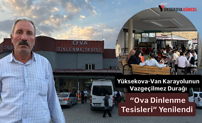 Yüksekova-Van Karayolunun Vazgeçilmez Durağı “Ova Dinlenme Tesisleri” Yenilendi