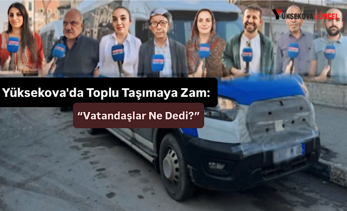 Yüksekova'da Toplu Taşımaya Zam: “Vatandaşlar Ne Dedi?”