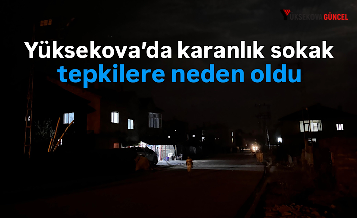 Yüksekova’da karanlık sokak tepkilere neden oldu