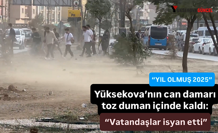 Yüksekova’nın can damarı toz duman içinde kaldı: “Vatandaşlar isyan etti”