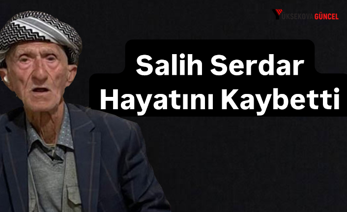 Yüksekova'da Vefat: Salih Serdar Hayatını Kaybetti