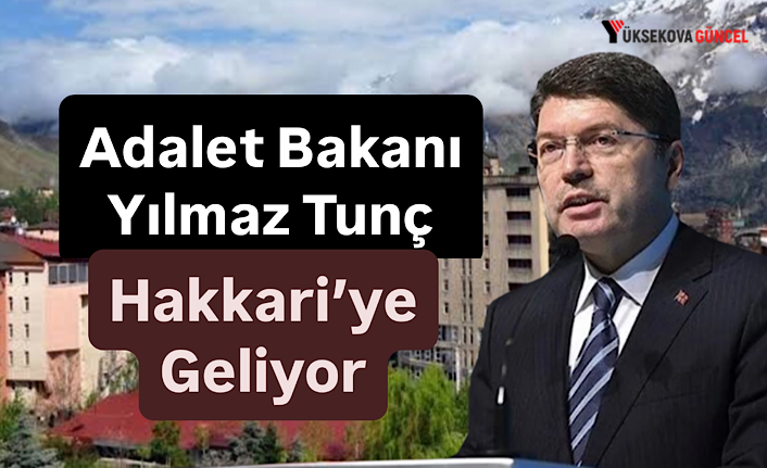 Adalet Bakanı Yılmaz Tunç Hakkari’ye Geliyor