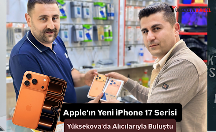 Apple'ın Yeni iPhone 17 Serisi Yüksekova'da Alıcılarıyla Buluştu