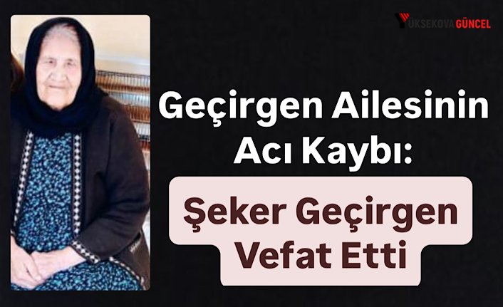 Geçirgen Ailesinin Acı Kaybı: Şeker Geçirgen Vefat Etti