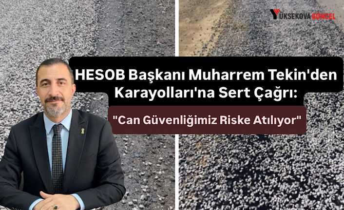 HESOB Başkanı Muharrem Tekin'den Karayolları'na Sert Çağrı: "Can Güvenliğimiz Riske Atılıyor"