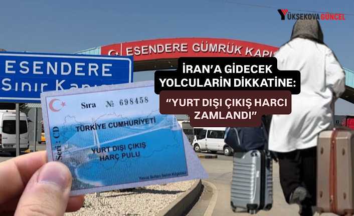 İran’a gidecek yolcuların dikkatine: “Yurt dışı çıkış harcı zamlandı”