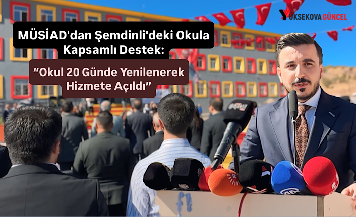 MÜSİAD'dan Şemdinli'deki Okula Kapsamlı Destek: Okul 20 Günde Yenilenerek Hizmete Açıldı