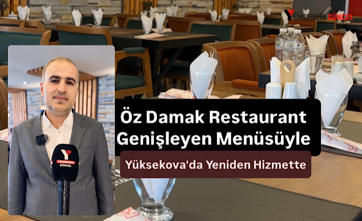 Öz Damak Restaurant Genişleyen Menüsüyle Yüksekova'da Yeniden Hizmette