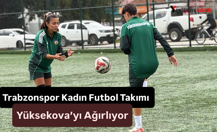 Turkcell Kadın Futbol Süper Ligi'nde Kritik Randevu: Trabzonspor A.Ş. Yüksekova Spor Kulübü'nü Ağırlayacak