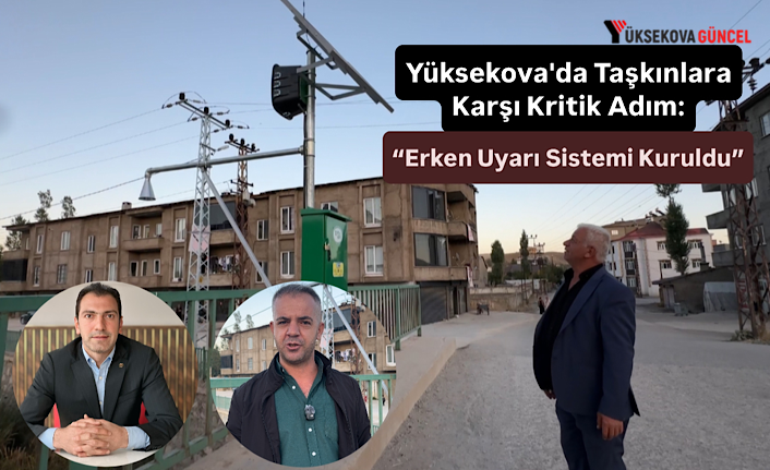 Yüksekova'da Taşkınlara Karşı Kritik Adım: “Erken Uyarı Sistemi Kuruldu”