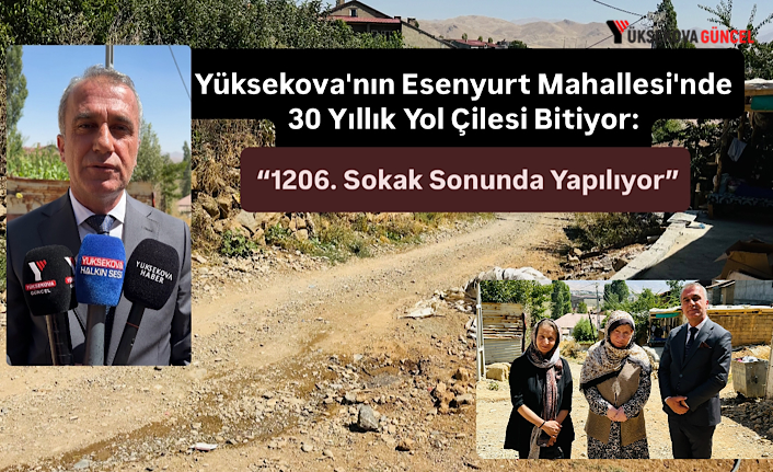 Yüksekova'nın Esenyurt Mahallesi'nde 30 Yıllık Yol Çilesi Bitiyor: “1206. Sokak Sonunda Yapılıyor”