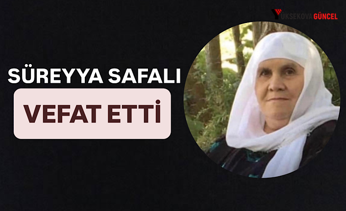 Yüksekova’da Vefat: Süreyya Safalı Vefat Etti