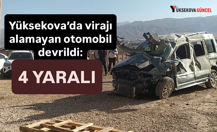 Yüksekova’da virajı alamayan otomobil devrildi: 4 yaralı