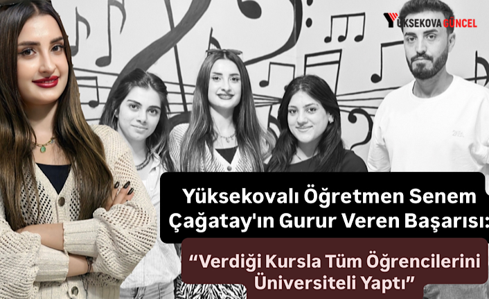 Yüksekovalı Öğretmen Senem Çağatay'ın Gurur Veren Başarısı: “Verdiği Kursla Tüm Öğrencilerini Üniversiteli Yaptı”