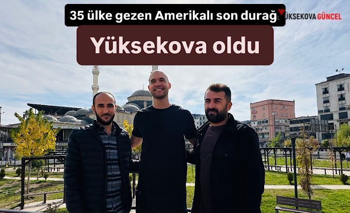 35 ülke gezen 34 yaşındaki Amerikalı David Davis'in son durağı Türkiye'nin Yüksekova ilçesi oldu.