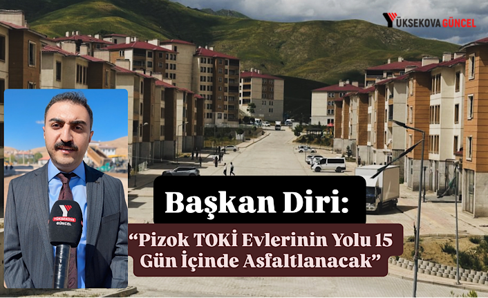 Başkan Diri: “Pizok TOKİ Evlerinin Yolu 15 Gün İçinde Asfaltlanacak”