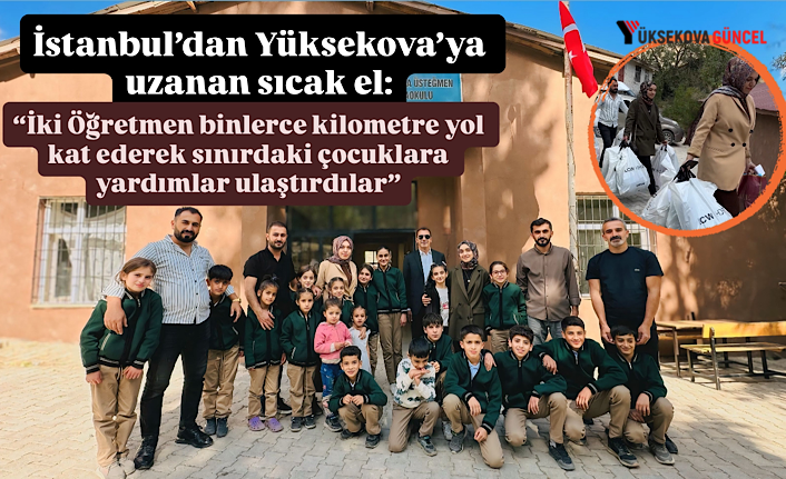 İstanbul’dan Yüksekova’ya uzanan sıcak el: “İki Öğretmen binlerce kilometre yol kat ederek sınırdaki çocuklara yardımlar ulaştırdılar”