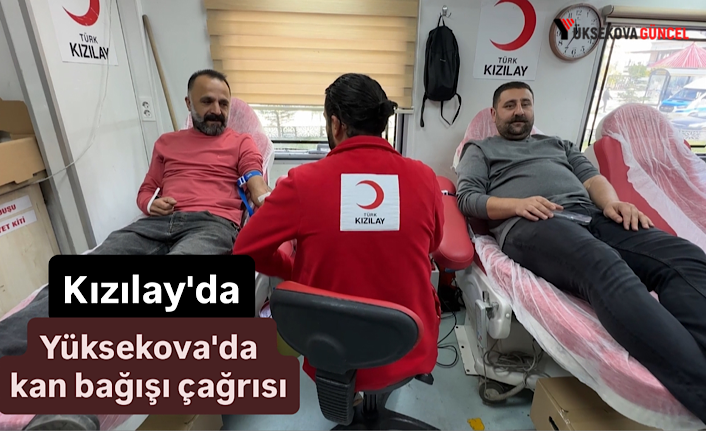 Kızılay'dan Yüksekova'da kan bağışı çağrısı