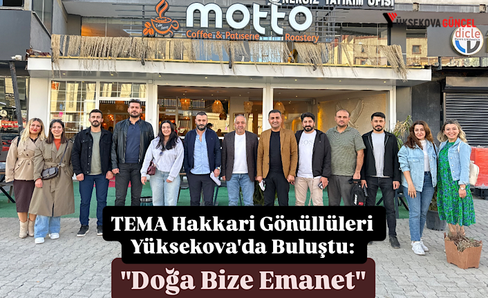 TEMA Hakkari Gönüllüleri Yüksekova'da Buluştu: "Doğa Bize Emanet"