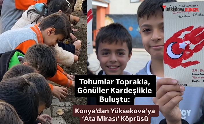 Tohumlar Toprakla, Gönüller Kardeşlikle Buluştu: Konya’dan Yüksekova’ya ‘Ata Mirası’ Köprüsü