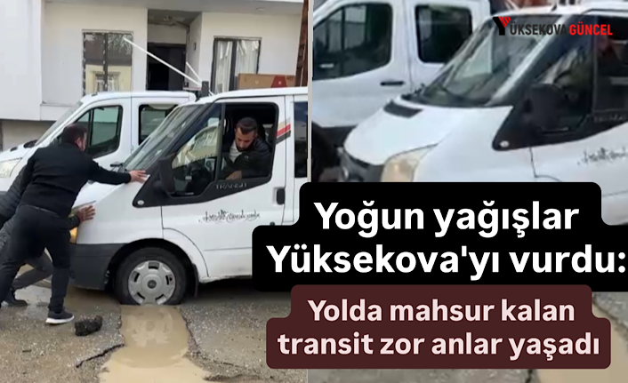 Yoğun yağışlar Yüksekova'yı vurdu: Yolda mahsur kalan transit zor anlar yaşadı