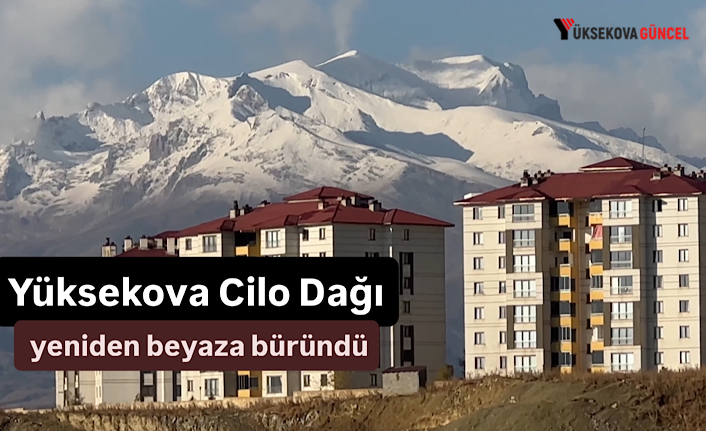 Yüksekova Cilo Dağı yeniden beyaza büründü