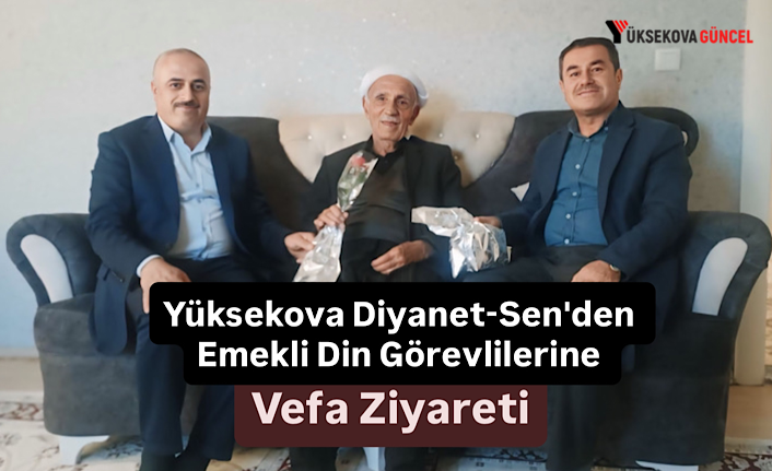 Yüksekova Diyanet-Sen'den Emekli Din Görevlilerine Vefa Ziyareti