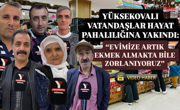 Yüksekova Halkı Hayat Pahalılığına İsyan Etti: "Evimize Ekmek Almakta Zorlanıyoruz"
