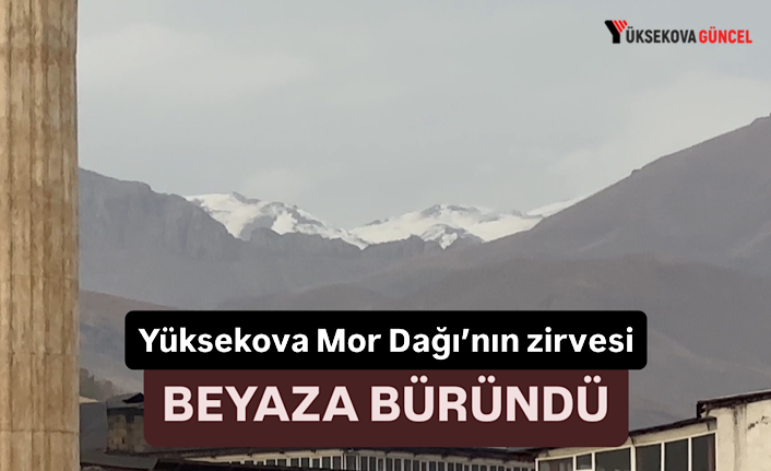 Yüksekova Mor Dağı’nın zirvesi beyaza büründü