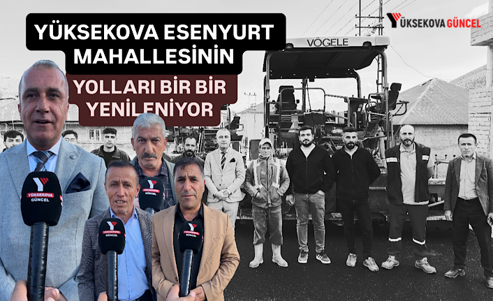 Yüksekova'nın Esenyurt Mahallesi'nde Yollar Asfalt ve Kilit Taşlarıyla Yenileniyor