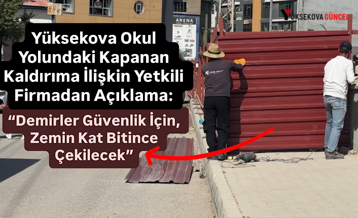 Yüksekova Okul Yolundaki Kapanan Kaldırıma İlişkin Yetkili Firmadan Açıklama: “Demirler Güvenlik İçin, Zemin Kat Bitince Çekilecek”