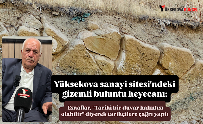 Yüksekova sanayi sitesi'ndeki gizemli buluntu heyecanı: Esnaflar, "Tarihi bir duvar kalıntısı olabilir" diyerek tarihçilere çağrı yaptı