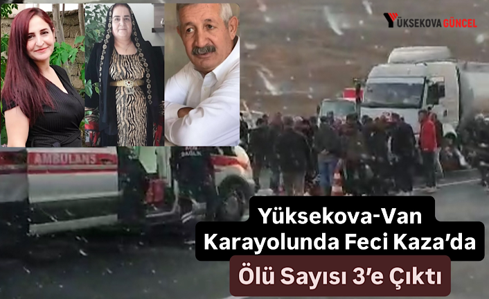 Yüksekova-Van Karayolunda Feci Kaza’da Ölü Sayısı 3’e Çıktı, 4 Kişide Yaralandı