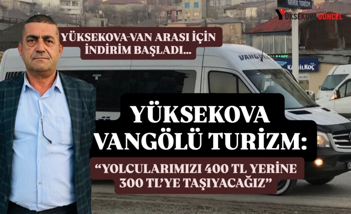 Yüksekova Vangölü Turizm Acentası: “Yolcular 400 TL Yerine 300 TL'ye Taşınacak”