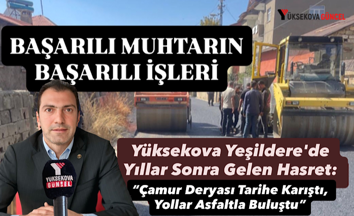 Yüksekova Yeşildere'de Yıllar Sonra Gelen Hasret: “Çamur Deryası Tarihe Karıştı, Yollar Asfaltla Buluştu”