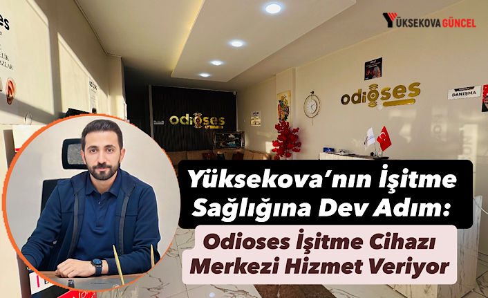 Yüksekova’nın İşitme Sağlığına Dev Adım: Odioses İşitme Cihazı Merkezi Hizmet Veriyor