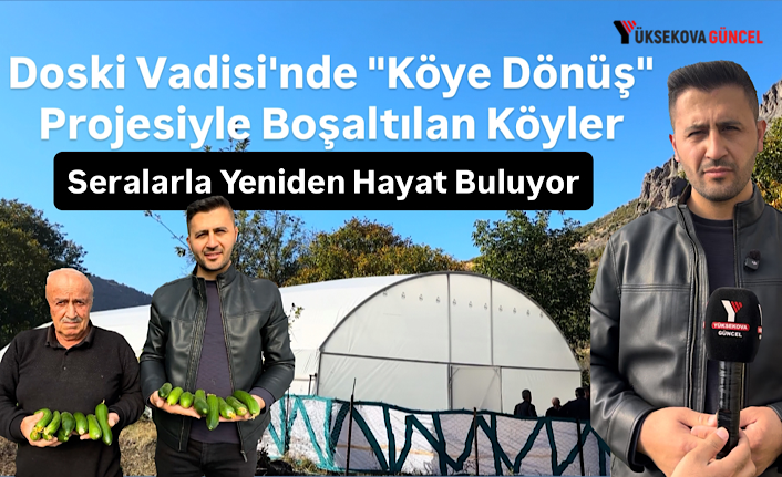 Doski Vadisi'nde "Köye Dönüş" Projesiyle Boşaltılan Köyler Seralarla Yeniden Hayat Buluyor