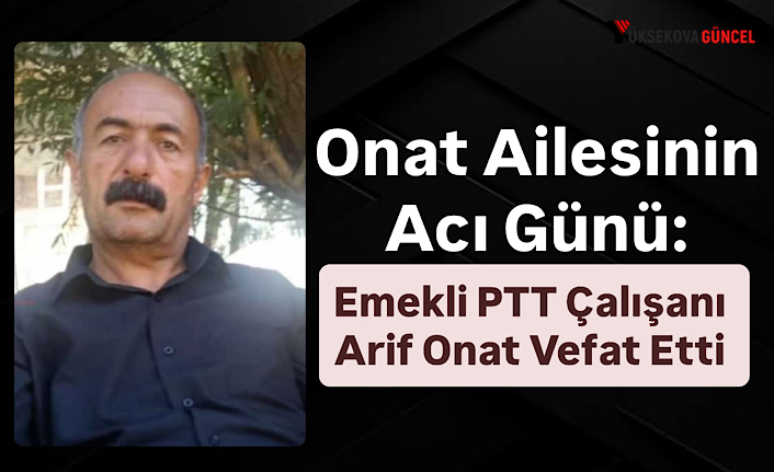 Onat Ailesinin Acı Günü: Emekli PTT Çalışanı Arif Onat Vefat Etti